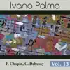 Ivano Palma - Chopin & Debussy: Vol. 13